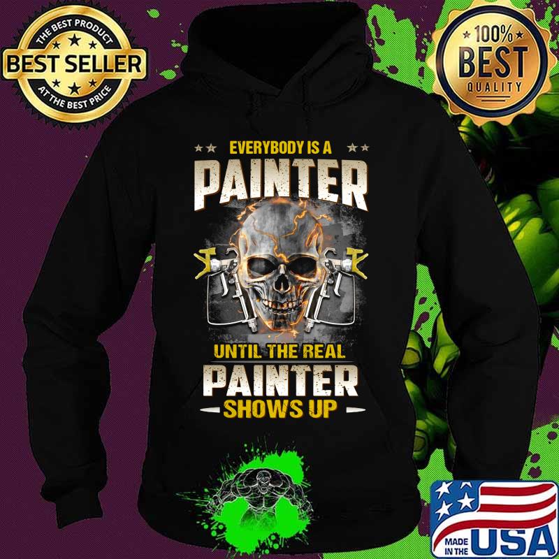Skull everybody is a painter until the real painter shows up s Hoodie Skull everybody is a painter until the real painter shows up s Hoodie