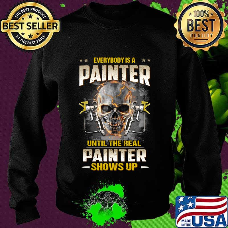 Skull everybody is a painter until the real painter shows up s Sweater Skull everybody is a painter until the real painter shows up s Sweater