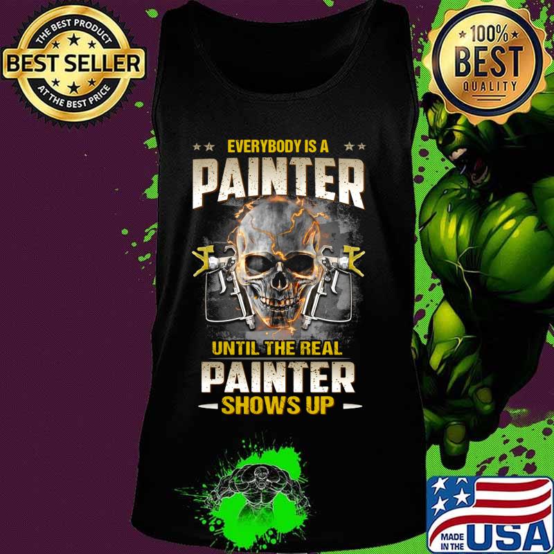 Skull everybody is a painter until the real painter shows up s Tank top Skull everybody is a painter until the real painter shows up s Tank top