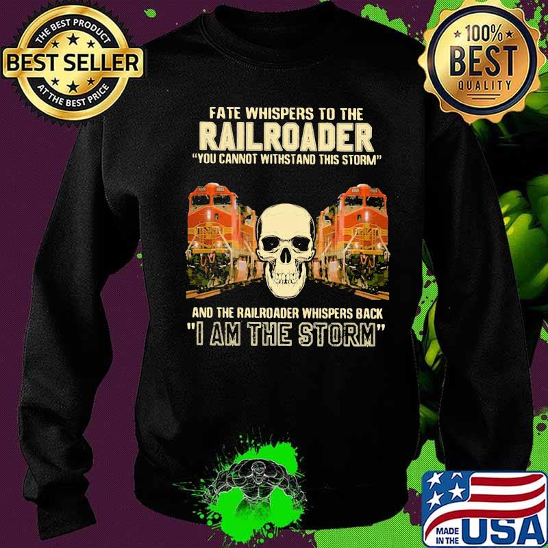 Skull fate whispers to the bnsf railroader you cannot withstand the storm and the railroad back i am the storm s Sweater Skull fate whispers to the bnsf railroader you cannot withstand the storm and the railroad back i am the storm s Sweater