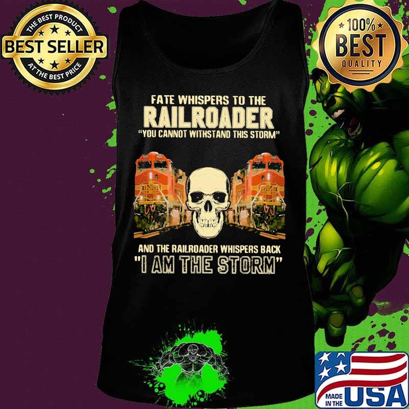 Skull fate whispers to the bnsf railroader you cannot withstand the storm and the railroad back i am the storm s Tank top Skull fate whispers to the bnsf railroader you cannot withstand the storm and the railroad back i am the storm s Tank top