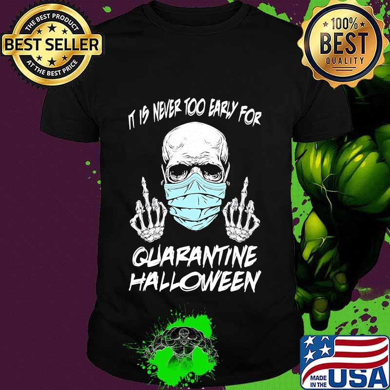 Skull mask it is never too early for halloween shirt