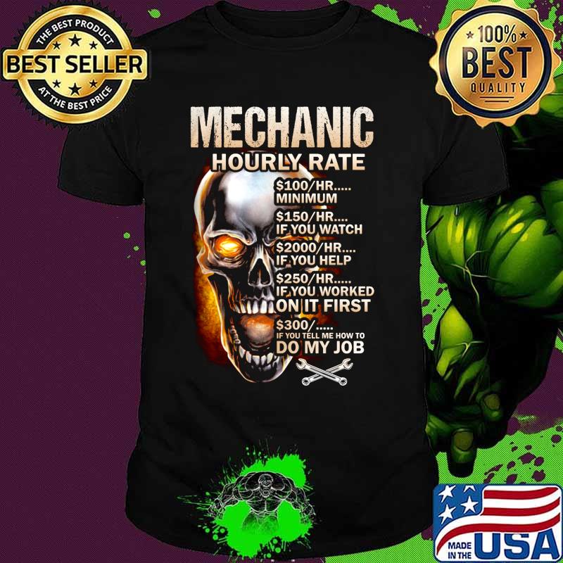Skull mechanic hourly rate hr minimum if you watch if you help if you worked on it first if you tell me how to do my job shirt