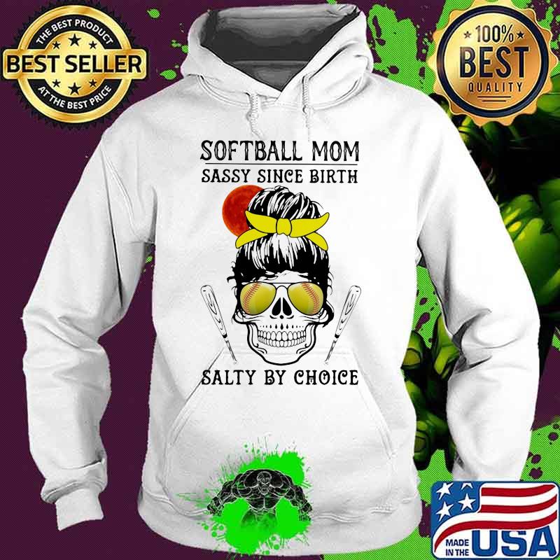 Skull Softball mom sassy since birth salty by choice sunset s Hoodie Skull Softball mom sassy since birth salty by choice sunset s Hoodie