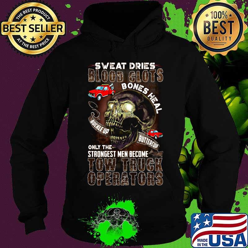 Skull sweat dries blood clots bones heal on the strongest men become tow truck operators s Hoodie Skull sweat dries blood clots bones heal on the strongest men become tow truck operators s Hoodie