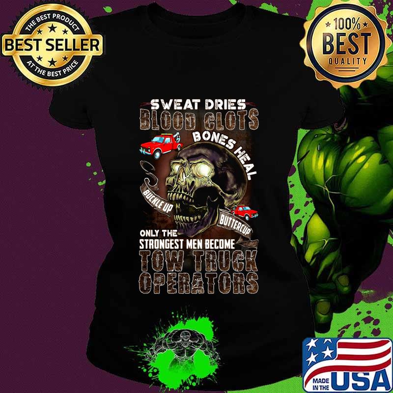 Skull sweat dries blood clots bones heal on the strongest men become tow truck operators s Ladies tee Skull sweat dries blood clots bones heal on the strongest men become tow truck operators s Ladies tee
