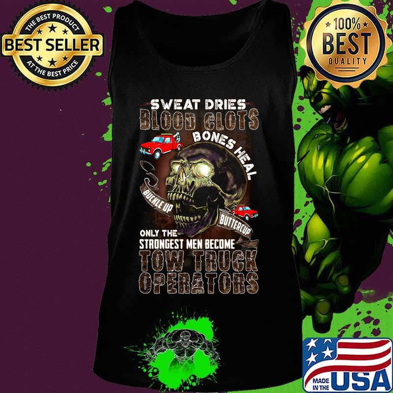 Skull sweat dries blood clots bones heal on the strongest men become tow truck operators s Tank top Skull sweat dries blood clots bones heal on the strongest men become tow truck operators s Tank top