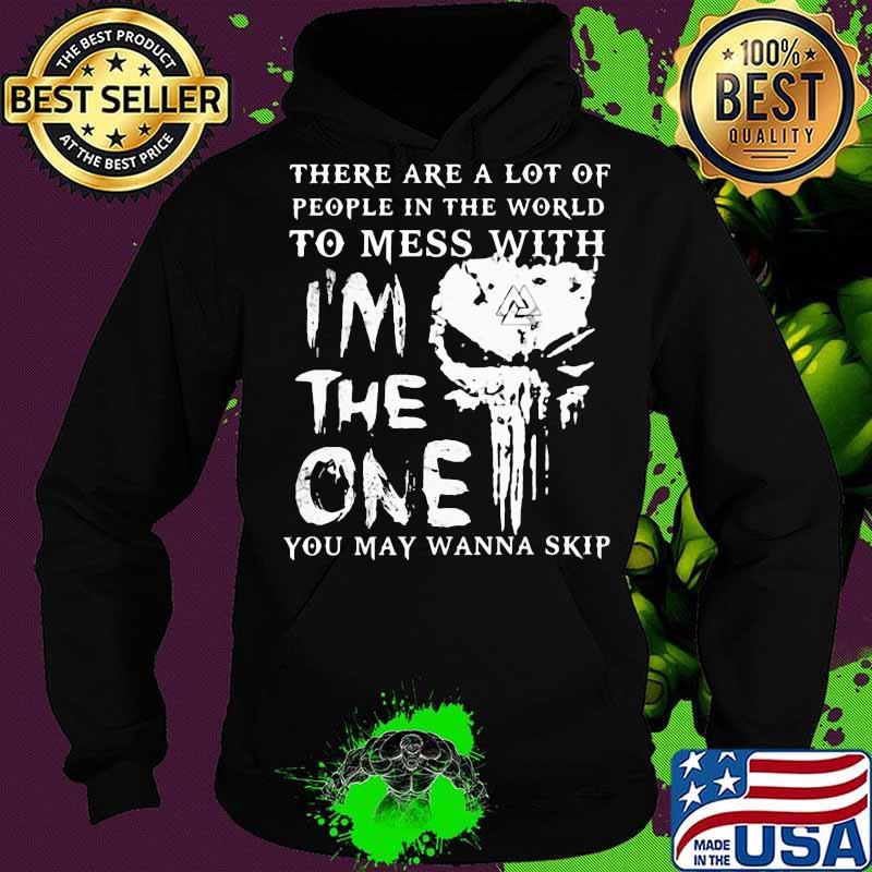 Skull there are a lot of people in the world to mess with i'm the one you may wanna skip s Hoodie Skull there are a lot of people in the world to mess with i'm the one you may wanna skip s Hoodie