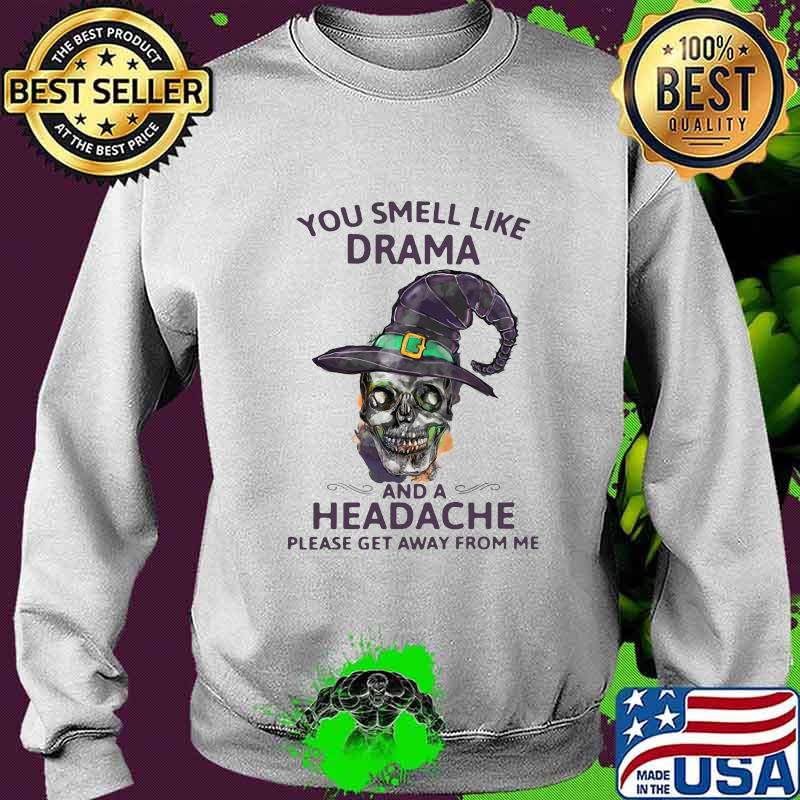 Skull witch you smell like drama and a headache please get away from me s Sweater Skull witch you smell like drama and a headache please get away from me s Sweater