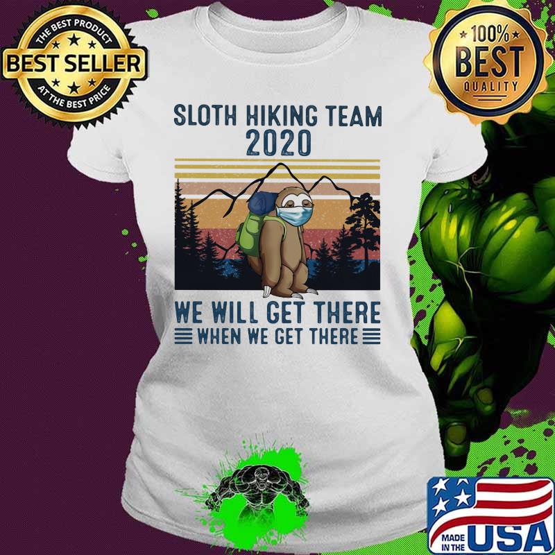 Sloth Face Mask Sloth hiking team 2020 we will get there when we get there vintage retro s Ladies tee Sloth Face Mask Sloth hiking team 2020 we will get there when we get there vintage retro s Ladies tee