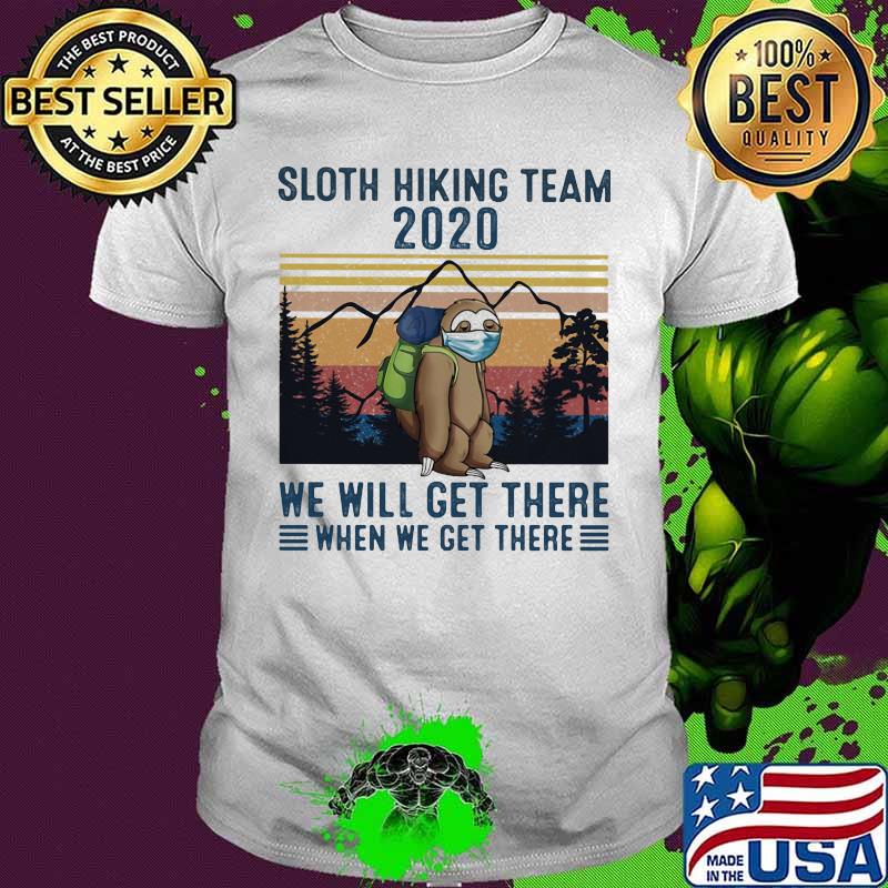 Sloth Face Mask Sloth hiking team 2020 we will get there when we get there vintage retro shirt