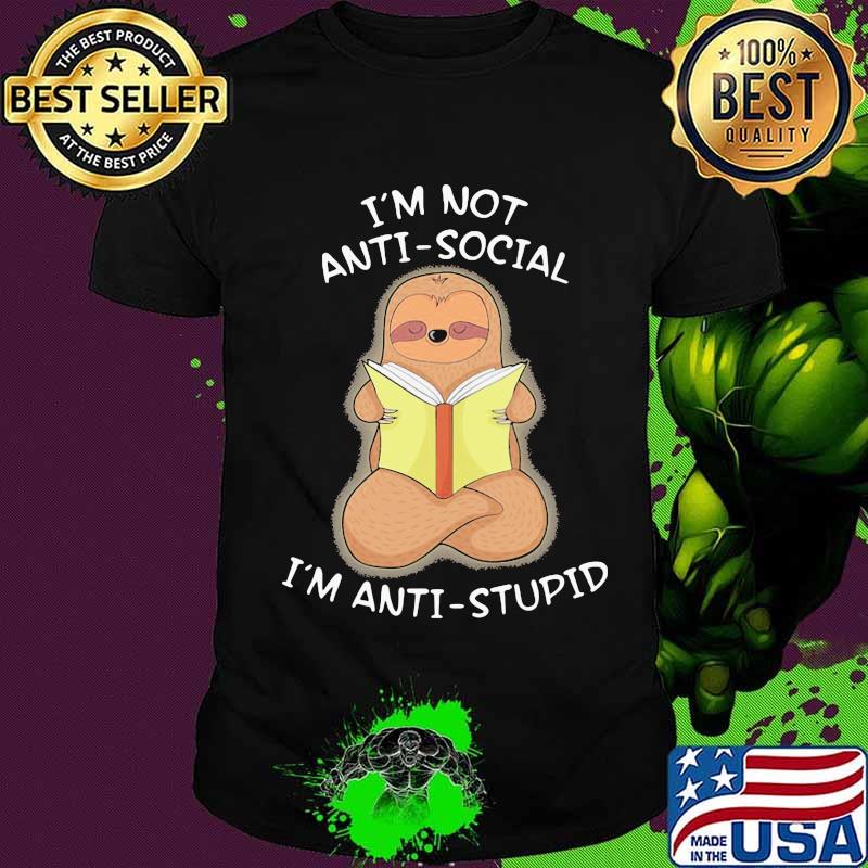 Sloth reading book i'm not antisocial i'm anti-stupid shirt