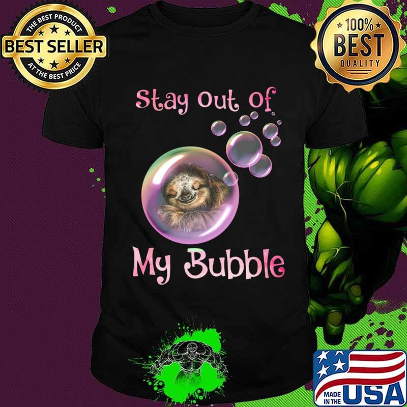 Sloth sleeping stay out of my bubble covid-19 shirt