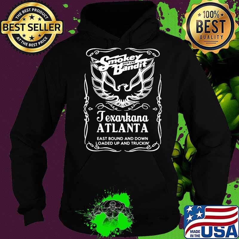 Smokey and the bandit texarkana atlanta eastbound and down loaded up and trucking s Hoodie Smokey and the bandit texarkana atlanta eastbound and down loaded up and trucking s Hoodie