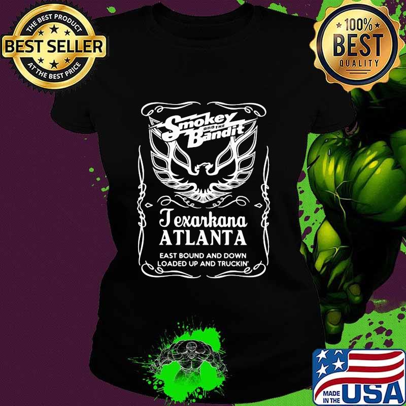 Smokey and the bandit texarkana atlanta eastbound and down loaded up and trucking s Ladies tee Smokey and the bandit texarkana atlanta eastbound and down loaded up and trucking s Ladies tee