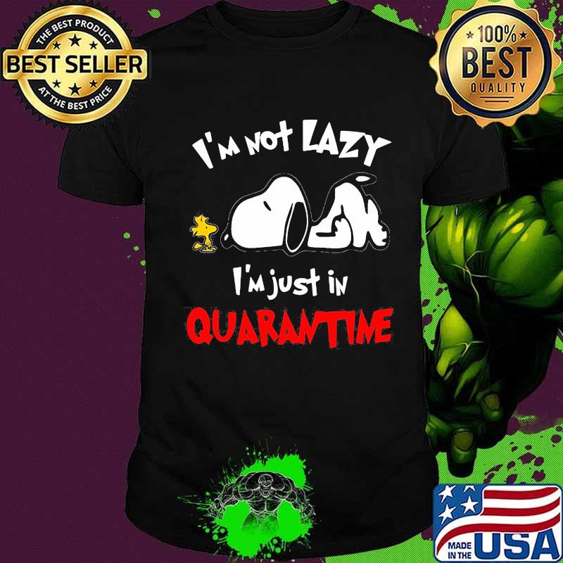 Snoopy and woodstock i'm not lazy i'm just in quarantine shirt