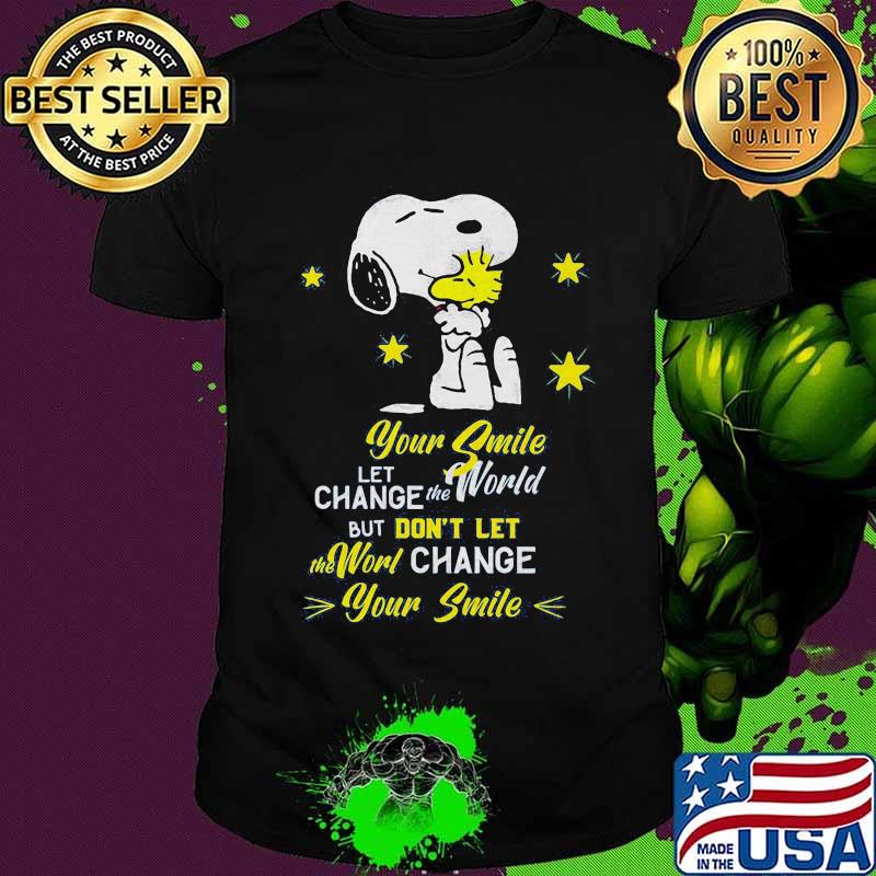 Snoopy and woodstock your smile let change the world but don't let the world change your smile shirt