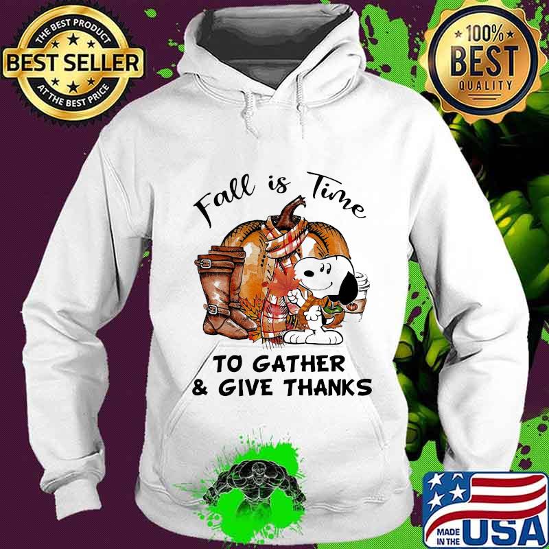 Snoopy fall is time to gather and give thanks pumpkin s Hoodie Snoopy fall is time to gather and give thanks pumpkin s Hoodie