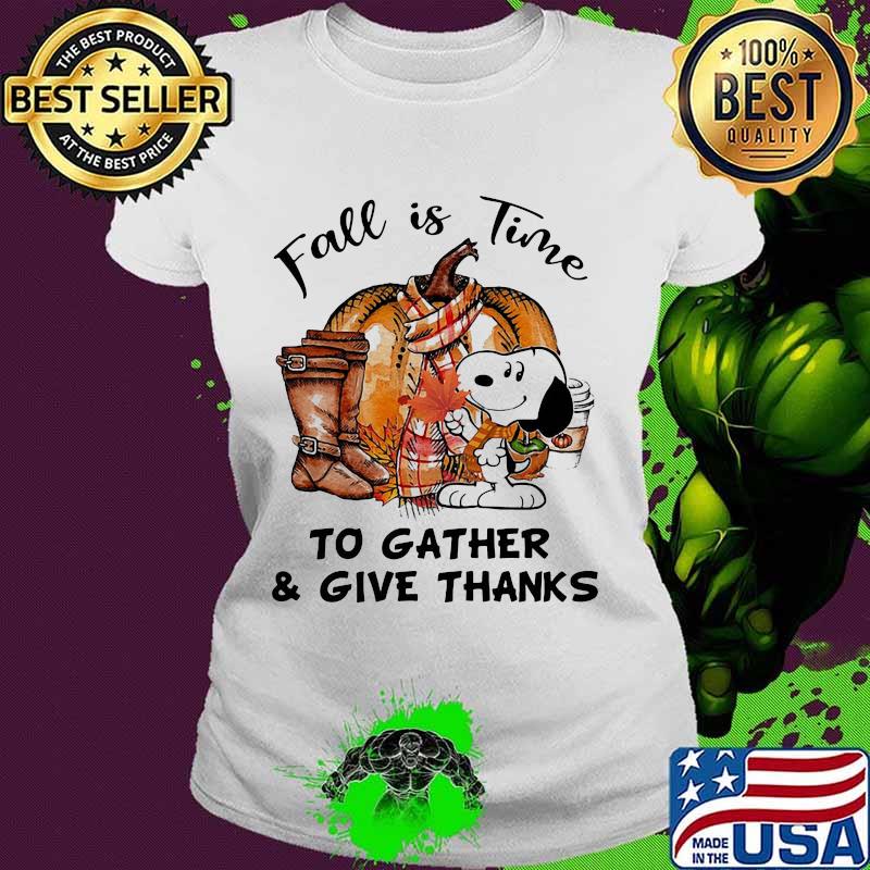 Snoopy fall is time to gather and give thanks pumpkin s Ladies tee Snoopy fall is time to gather and give thanks pumpkin s Ladies tee