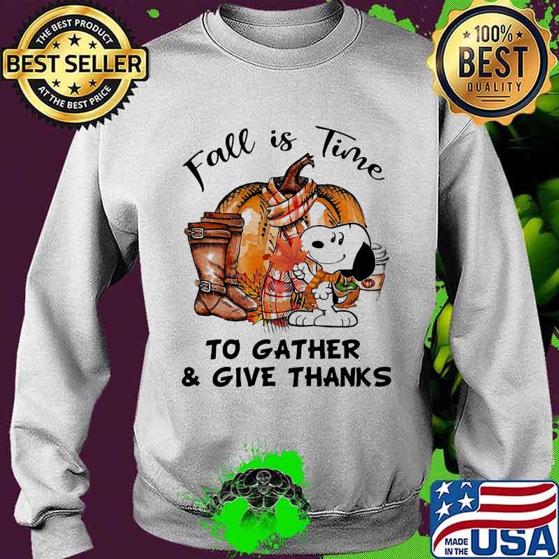 Snoopy fall is time to gather and give thanks pumpkin s Sweater Snoopy fall is time to gather and give thanks pumpkin s Sweater