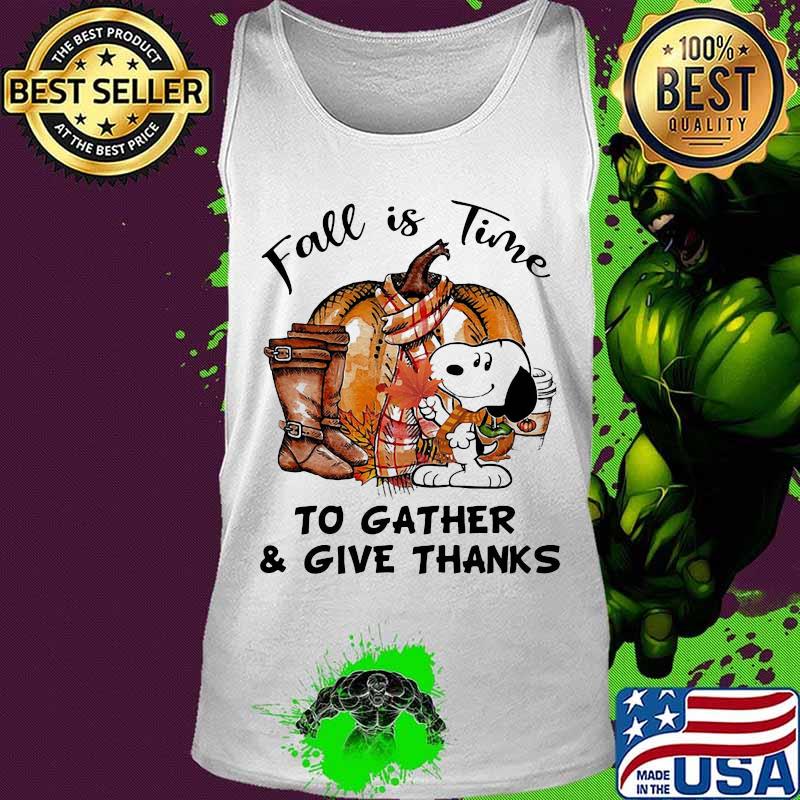 Snoopy fall is time to gather and give thanks pumpkin s Tank top Snoopy fall is time to gather and give thanks pumpkin s Tank top