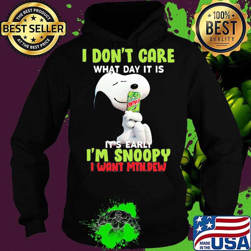 Snoopy i don't care what day it is it's early i'm snoopy i want mtn.dew Hoodie Snoopy i don't care what day it is it's early i'm snoopy i want mtn.dew Hoodie