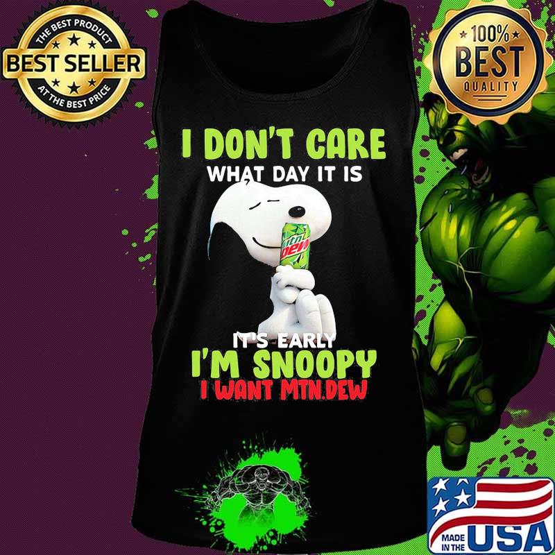 Snoopy i don't care what day it is it's early i'm snoopy i want mtn.dew Tank top Snoopy i don't care what day it is it's early i'm snoopy i want mtn.dew Tank top