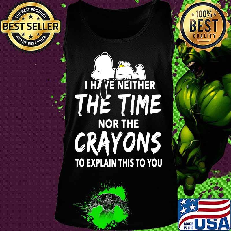 Snoopy i have neither the time nor the crayons to explain this to you s Tank top Snoopy i have neither the time nor the crayons to explain this to you s Tank top