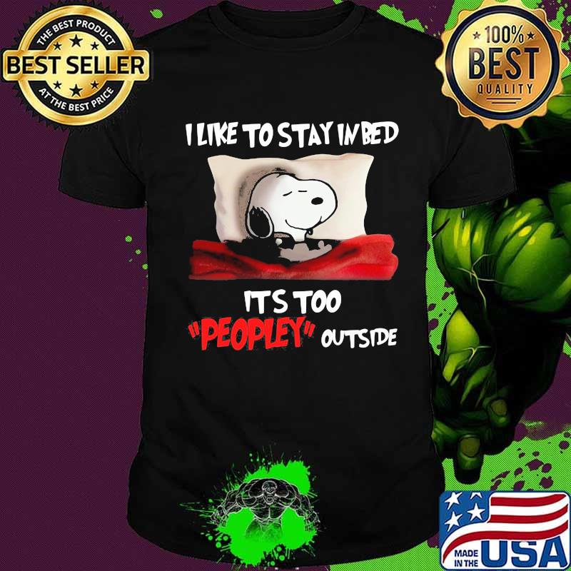 Snoopy i like to stay in bed it's too peopley outside shirt