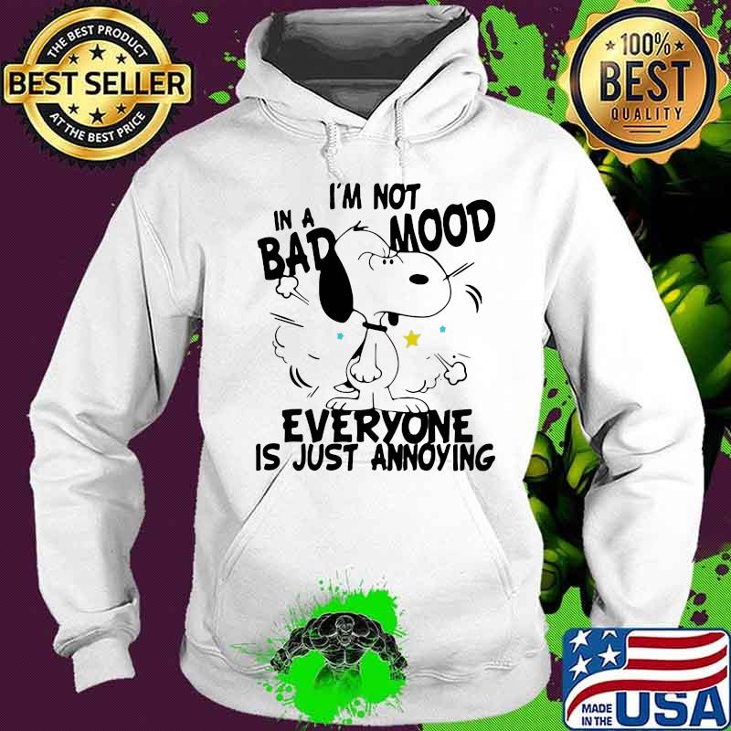 Snoopy i'm not in a bad mood everyone is just saying s Hoodie Snoopy i'm not in a bad mood everyone is just saying s Hoodie