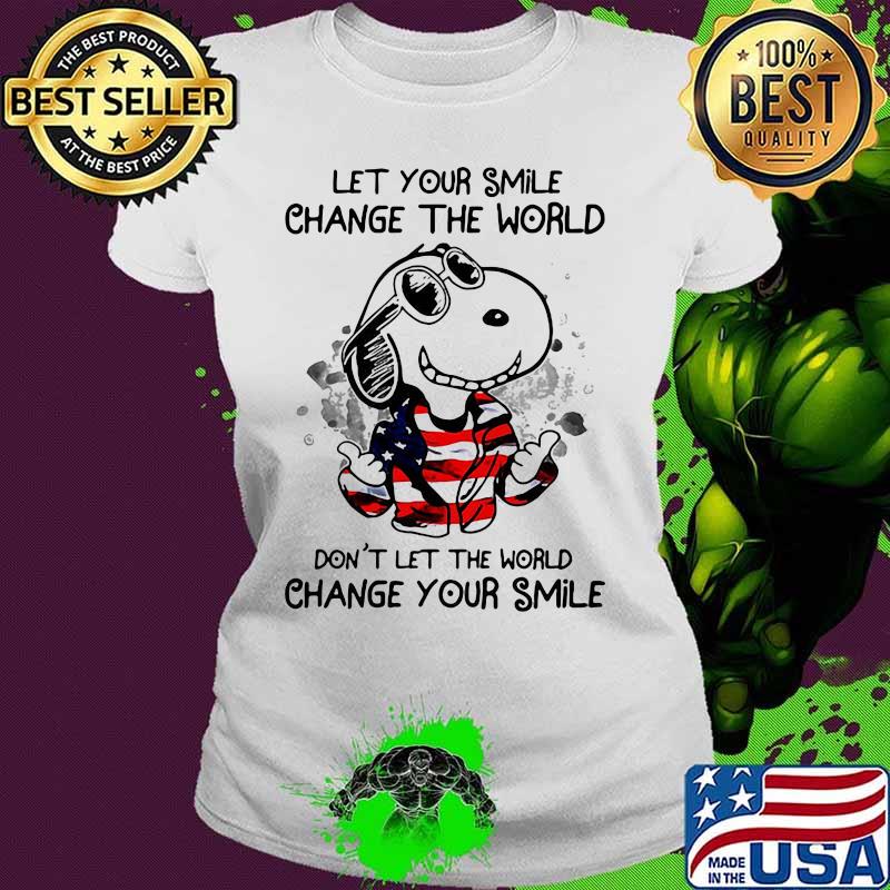 Snoopy let your smile change the world don't let the world change your smile american flag s Ladies tee Snoopy let your smile change the world don't let the world change your smile american flag s Ladies tee