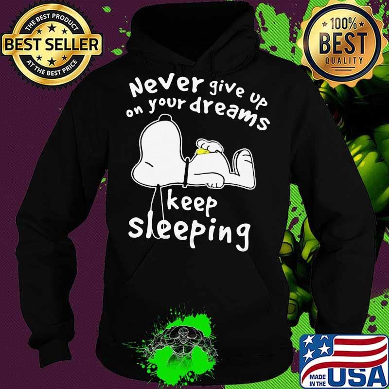 Snoopy never give up on your dreams keep sleeing s Hoodie Snoopy never give up on your dreams keep sleeing s Hoodie