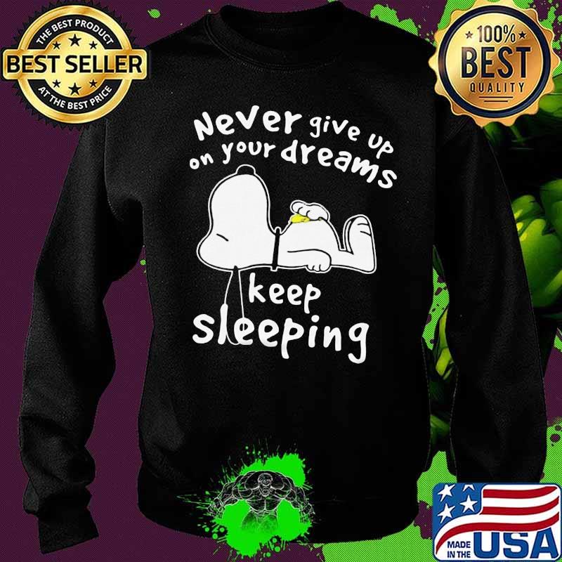 Snoopy never give up on your dreams keep sleeing s Sweater Snoopy never give up on your dreams keep sleeing s Sweater