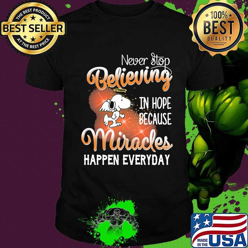 Snoopy never stop believing in hope because miracles happen everyday shirt