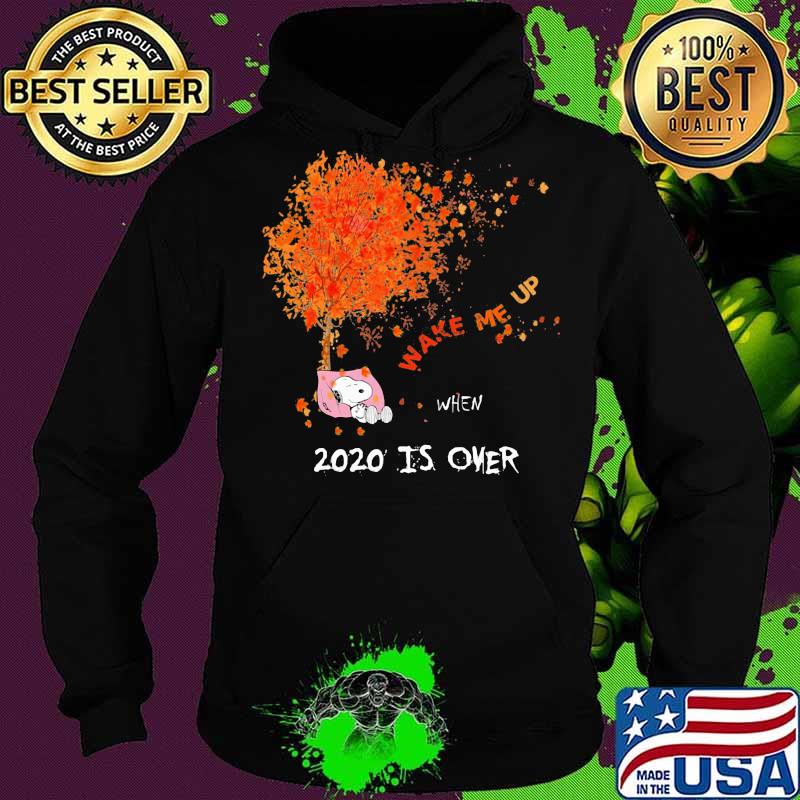 Snoopy wake me up 2020 is over maple leaves tree s Hoodie Snoopy wake me up 2020 is over maple leaves tree s Hoodie