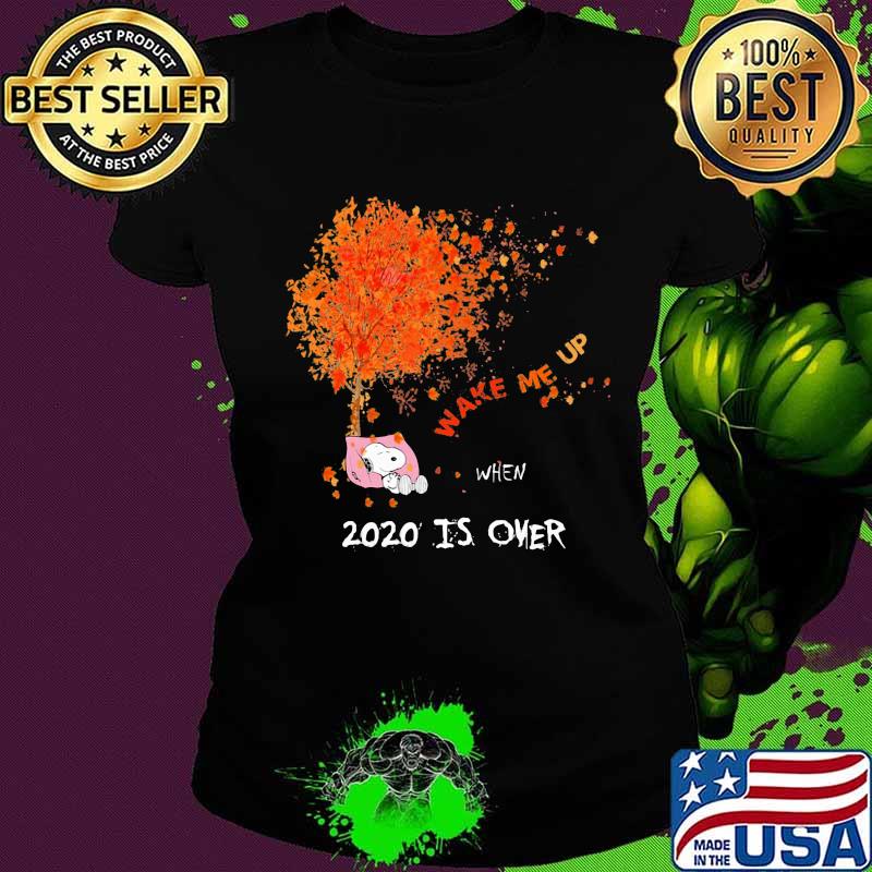 Snoopy wake me up 2020 is over maple leaves tree s Ladies tee Snoopy wake me up 2020 is over maple leaves tree s Ladies tee