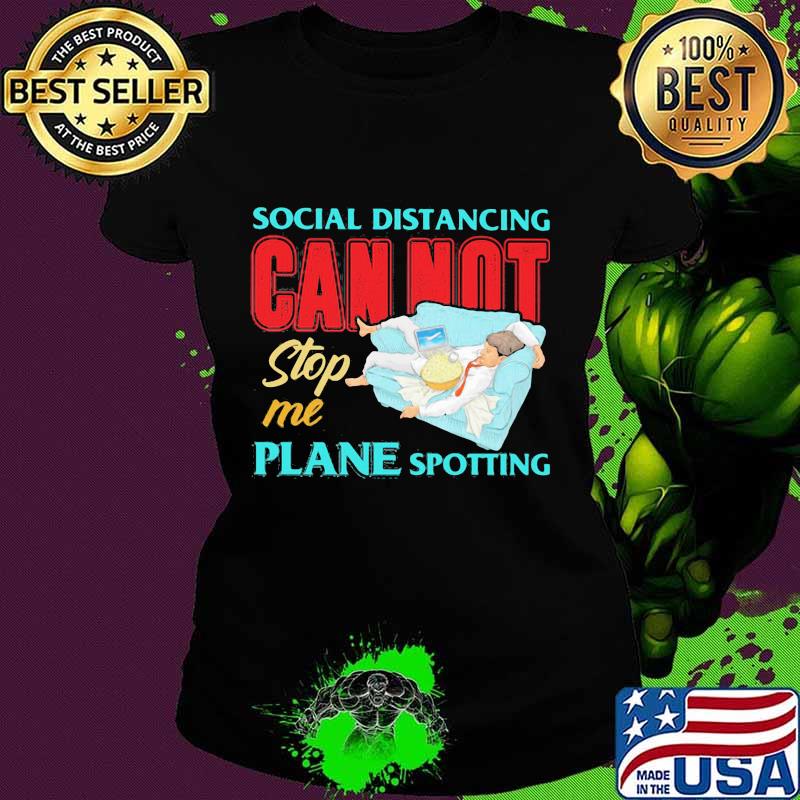 Social distancing cannot stop me plane spotting s Ladies tee Social distancing cannot stop me plane spotting s Ladies tee