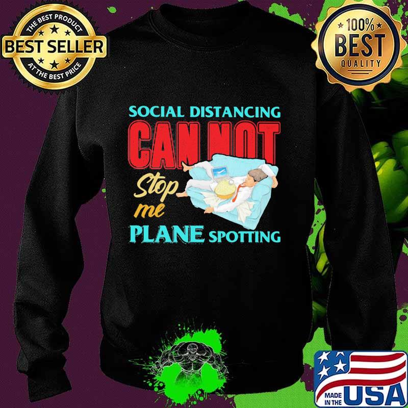 Social distancing cannot stop me plane spotting s Sweater Social distancing cannot stop me plane spotting s Sweater