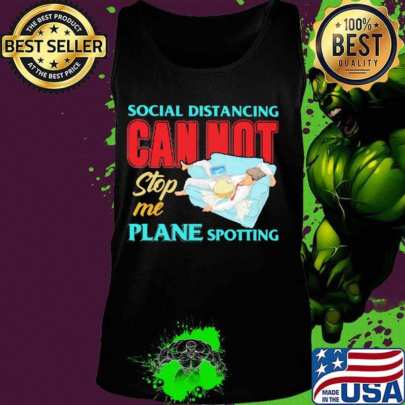 Social distancing cannot stop me plane spotting s Tank top Social distancing cannot stop me plane spotting s Tank top