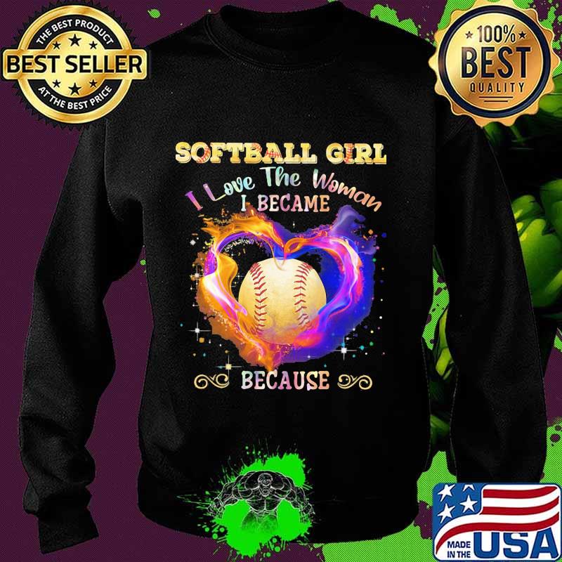 Softball girl i love the woman i became because heart s Sweater Softball girl i love the woman i became because heart s Sweater