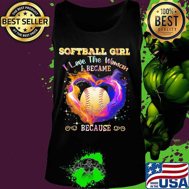 Softball girl i love the woman i became because heart s Tank top Softball girl i love the woman i became because heart s Tank top