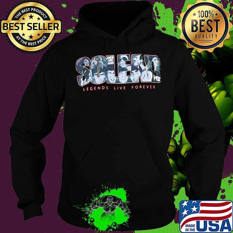Soledad legends live forever s Hoodie Soledad legends live forever s Hoodie