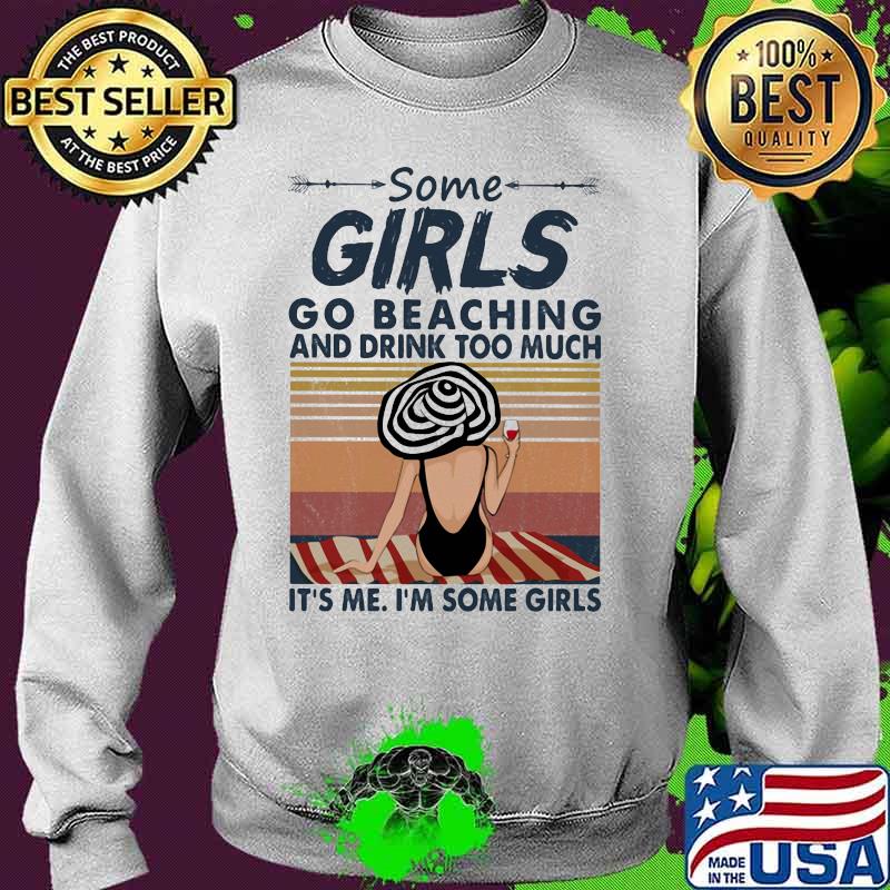 Some girls go beaching and drink wine too much it's me i'm some girls vintage retro s Sweater Some girls go beaching and drink wine too much it's me i'm some girls vintage retro s Sweater