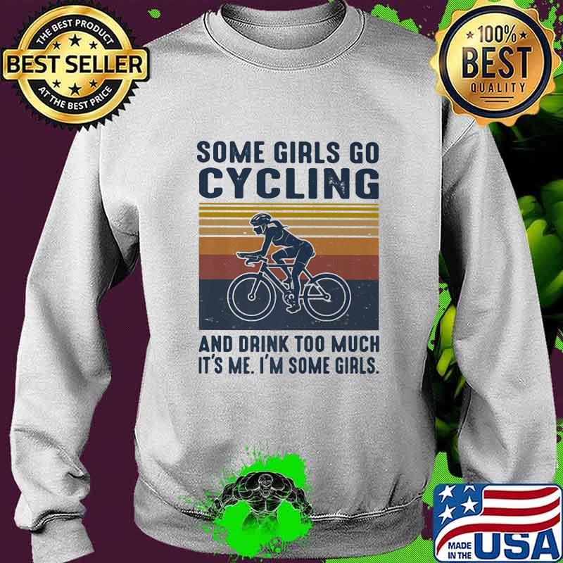 Some girls go cycling and drink too much it's me i'm some girls vintage retro white s Sweater Some girls go cycling and drink too much it's me i'm some girls vintage retro white s Sweater