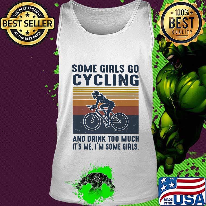 Some girls go cycling and drink too much it's me i'm some girls vintage retro white s Tank top Some girls go cycling and drink too much it's me i'm some girls vintage retro white s Tank top