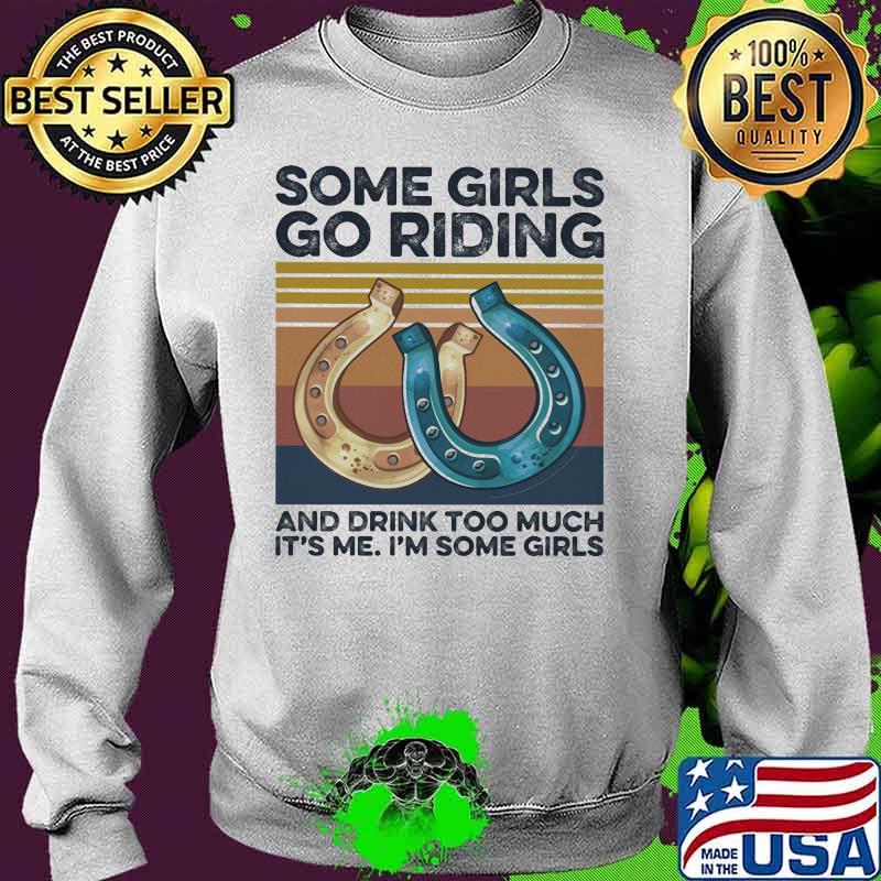 Some girls go riding and drink too much it's me i'm some girls vintage retro s Sweater Some girls go riding and drink too much it's me i'm some girls vintage retro s Sweater