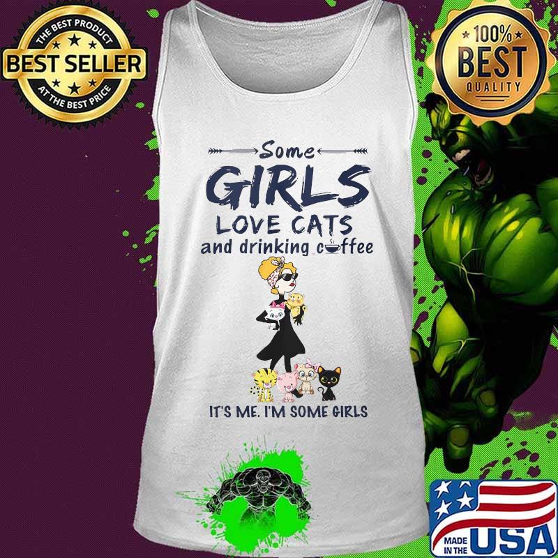 Some girls love cats and drinking coffee it's me i'm some girls s Tank top Some girls love cats and drinking coffee it's me i'm some girls s Tank top