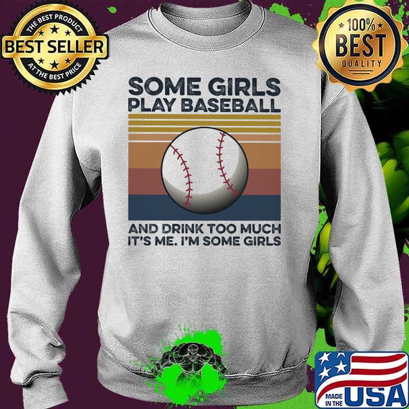 Some girls play baseball and drink too much it's me I'm some girls vintage retro s Sweater Some girls play baseball and drink too much it's me I'm some girls vintage retro s Sweater