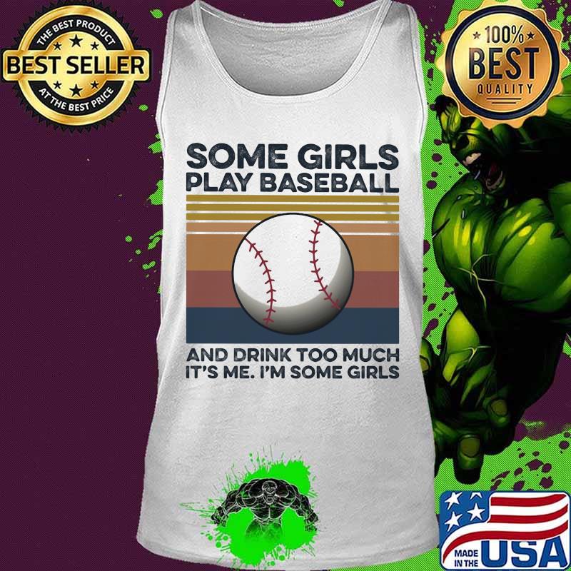 Some girls play baseball and drink too much it's me I'm some girls vintage retro s Tank top Some girls play baseball and drink too much it's me I'm some girls vintage retro s Tank top