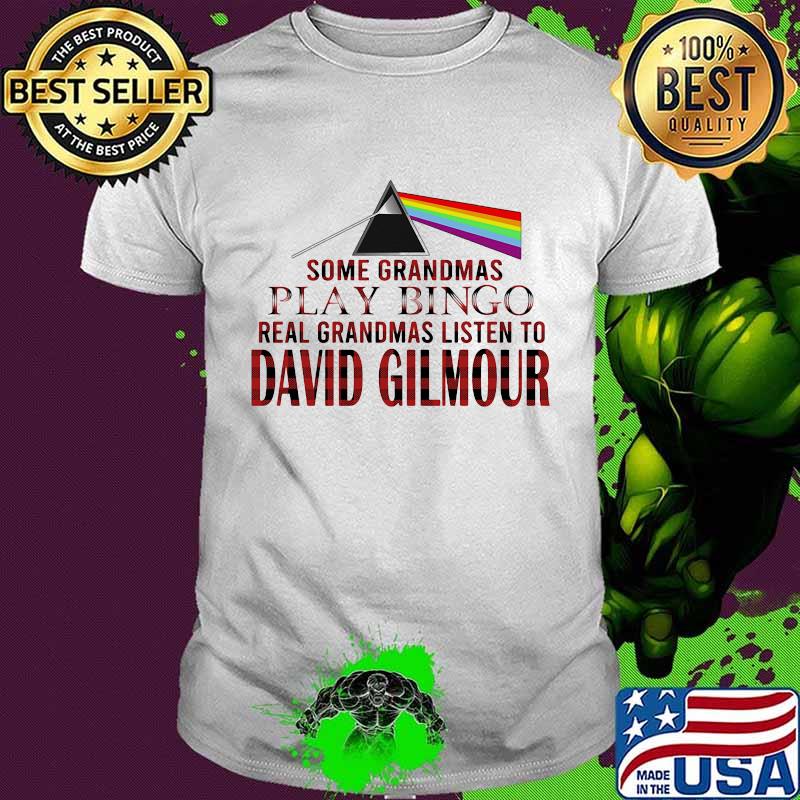 Some grandmas play bingo real grandmas listen to david gilmour shirt